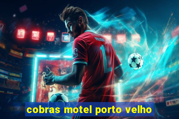 cobras motel porto velho